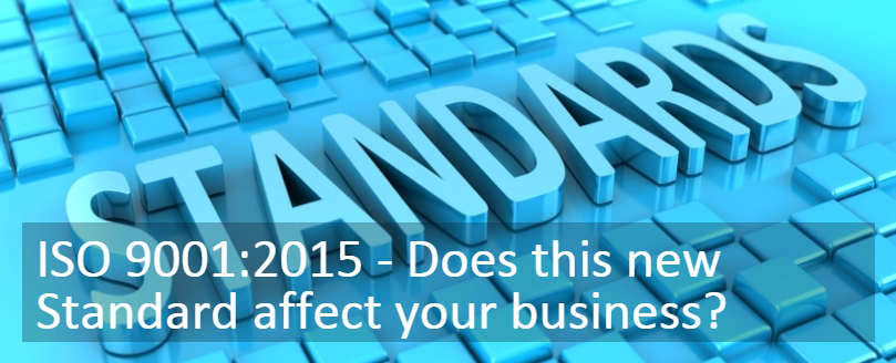 ISO 9001:2015 – Does this new Standard affect your business?